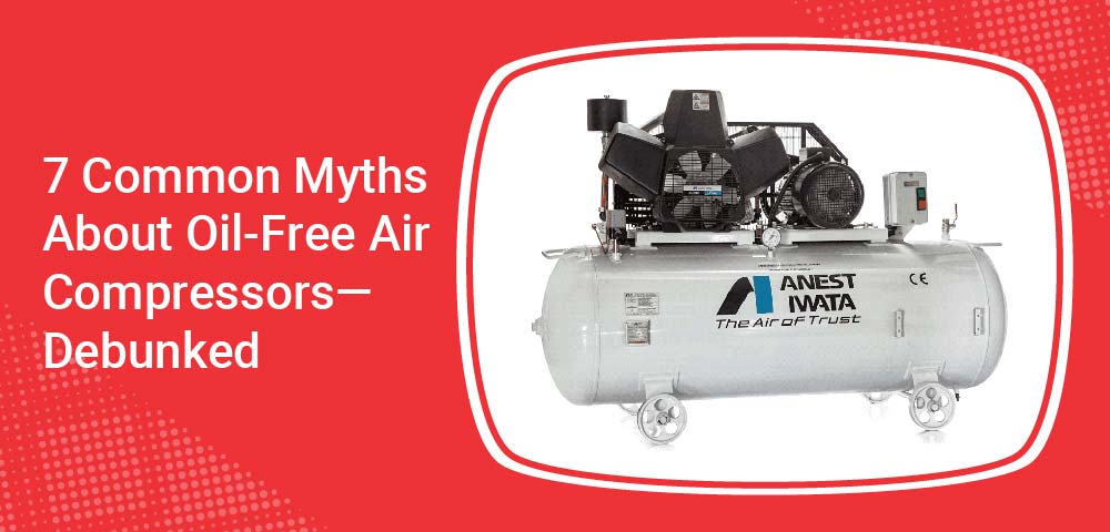 7 Common Myths About Oil-Free Air Compressors—Debunked